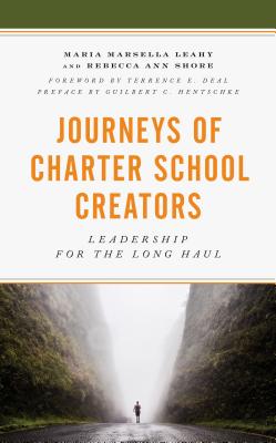 Journeys of Charter School Creators: Leadership for the Long Haul By Maria M. Leahy, Rebecca A. Shore, Guilbert Hentschke (Foreword by) Cover Image