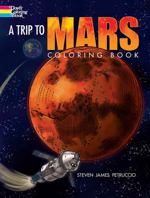 A Trip to Mars Coloring Book (Dover Coloring Books) By Steven James Petruccio Cover Image