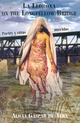 La Llorona on the Longfellow Bridge: Poetry y Otras Movidas 1985-2001 Cover Image