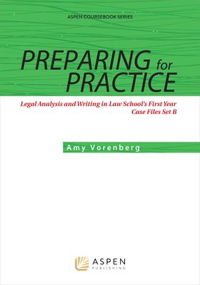 Preparing for Practice: Legal Analysis and Writing in Law School's First Year: Case Files Set C (Aspen Coursebook) Cover Image