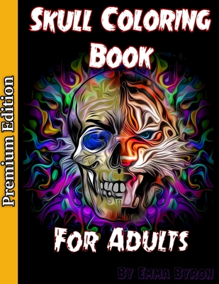 Skull Coloring Book for Adults: Sugar Skulls, Stress Relieving Designs For Skull Lovers, Adult Skull Coloring Books, Día de Los Muertos Coloring Book By Emma Byron Cover Image