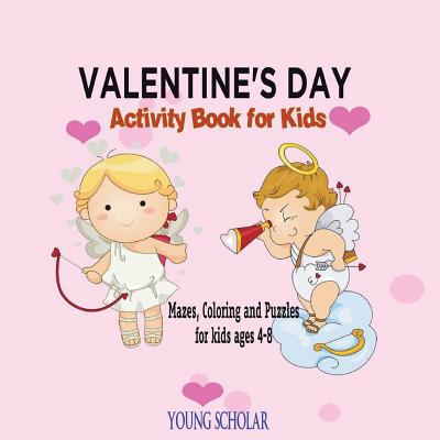 Valentine's Day Activity Book for Kids: Mazes, Coloring and Puzzles for Kids 4 - 8 By Young Scholar Cover Image
