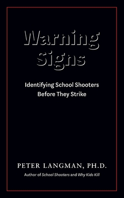 Warning Signs: Identifying School Shooters Before They Strike By Peter Langman Cover Image