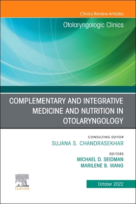 Complementary and Integrative Medicine and Nutrition in Otolaryngology, an Issue of Otolaryngologic Clinics of North America: Volume 55-5 (Clinics: Internal Medicine #55) By Michael Seidman (Editor), Marilene B. Wang (Editor) Cover Image