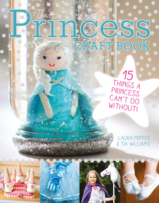 The Princess Craft Book: 15 Things a Princess Can't Do Without Cover Image