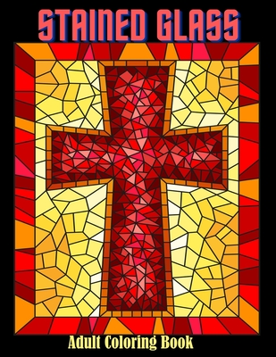 Download Stained Glass Adult Coloring Book 50 Stress Relieving Designs Coloring Book For Kids And Adults Paperback The Last Bookstore