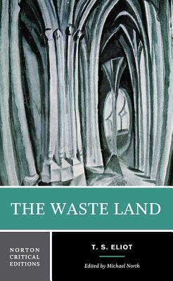 The Waste Land (Norton Critical Editions) By T. S. Eliot, Michael North (Editor) Cover Image