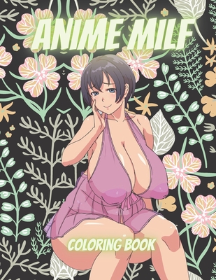 Anime Milf Coloring Book: Anime Coloring Book for Adults Sexy Anime Girls  High Quality illustrations, Hentai Manga, Sexy Girls Manga, Sexy Color  (Paperback) | Loyalty Bookstores