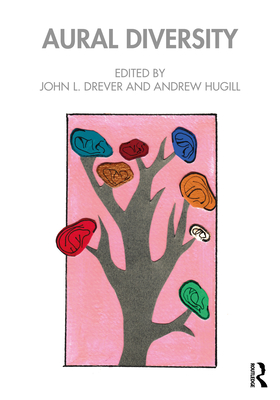 Aural Diversity By John L. Drever (Editor), Andrew Hugill (Editor) Cover Image