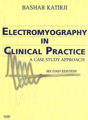 Electromyography in Clinical Practice: A Case Study Approach By Bashar Katirji Cover Image