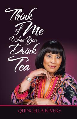 Think of Me When You Drink Tea By Quincella Rivers Cover Image