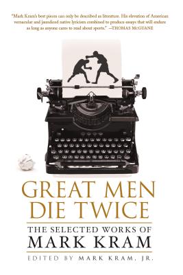 Great Men Die Twice: The Selected Works of Mark Kram Cover Image