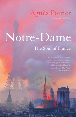 Notre-Dame: The Soul of France By Agnès Poirier Cover Image