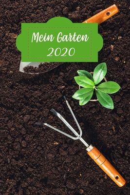 Mein Garten 2020 Notizbuch Jahresplaner Und Journal Gartenplaner Und Eintragbuch Fur Gartenfreunde Hobbygartner Und Laubenpieper G Paperback Book Revue