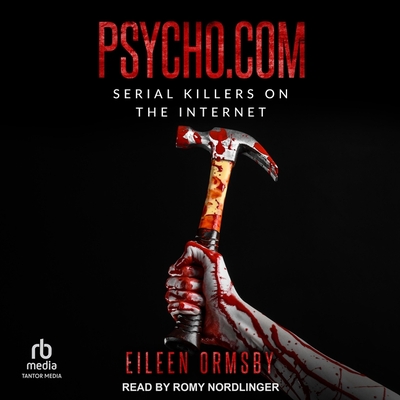 Psycho.com: Serial Killers on the Internet By Eileen Ormsby, Romy Nordlinger (Read by) Cover Image