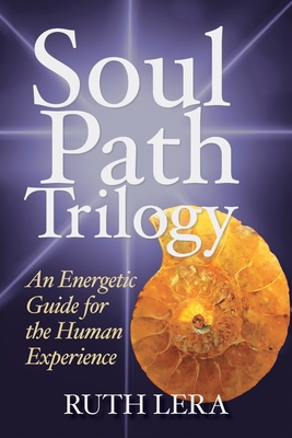 Soul Path Trilogy: An Energetic Guide for the Human Experience Cover Image