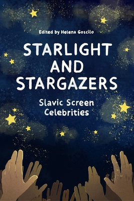 Starlight and Stargazers: Slavic Screen Celebrities (Film and Media Studies)