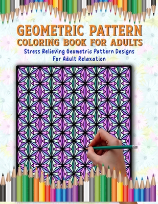 Geometric Pattern Coloring Book: Adult Therapeutic Geometric Patterns To  Relax And Distress, Tessellations Coloring Book (Beautiful Adult Geometric  Co (Paperback), Blue Willow Bookshop