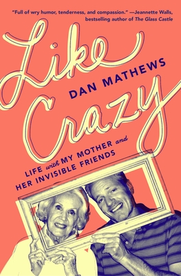 Like Crazy: Life with My Mother and Her Invisible Friends Cover Image