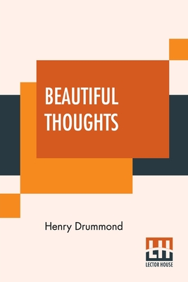Beautiful Thoughts: From Henry Drummond, Arranged By Elizabeth Cureton By Henry Drummond, Elizabeth Cureton (Arranged by) Cover Image