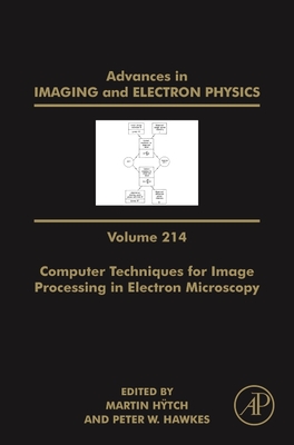 Advances in Imaging and Electron Physics: Computer Techniques for Image Processing in Electron Microscopy Volume 214 By Martin Hÿtch (Editor), Peter W. Hawkes (Editor) Cover Image