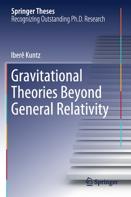 Gravitational Theories Beyond General Relativity (Springer Theses) By Iberê Kuntz Cover Image