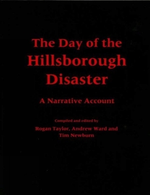 The Day of the Hillsborough Disaster: A Narrative Account By Rogan Taylor, Andrew Ward Cover Image