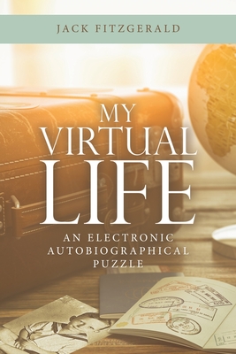 My Virtual Life: An Electronic Autobiographical Puzzle cover
