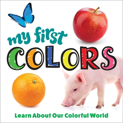My First Colors: Learn about Our Colorful World cover