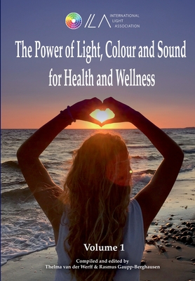 The Power of Light, Colour and Sound for Health and Wellness Cover Image
