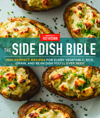 The Side Dish Bible: 1001 Perfect Recipes for Every Vegetable, Rice, Grain, and Bean Dish You Will Ever Need By America's Test Kitchen (Editor) Cover Image