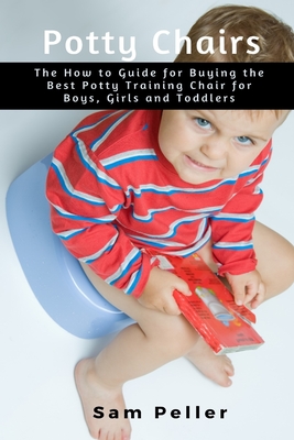 Potty Chair: The How to Guide for Buying the Best Potty Training Chair for Boys, Girls and Toddlers Cover Image