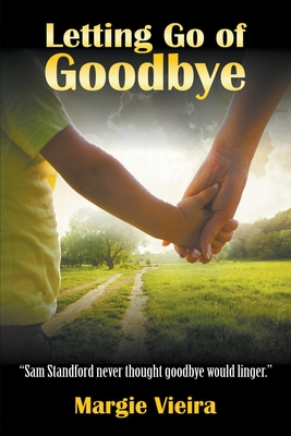 Letting Go of Goodbye By Margie Vieira Cover Image