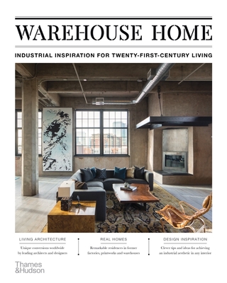Warehouse Home: Industrial Inspiration for Twenty-First-Century Living By Sophie Bush Cover Image