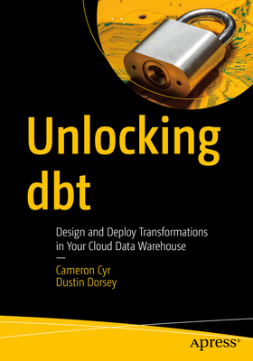 Unlocking Dbt: Design and Deploy Transformations in Your Cloud Data Warehouse Cover Image