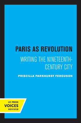 Paris as Revolution: Writing the Nineteenth-Century City Cover Image