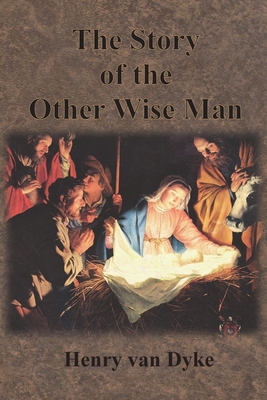The Story of the Other Wise Man: Full Color Illustrations By Henry Van Dyke, J. R. Flanagan (Illustrator) Cover Image