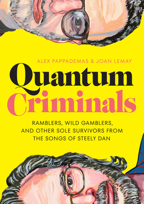 Quantum Criminals: Ramblers, Wild Gamblers, and Other Sole Survivors from the Songs of Steely Dan (American Music Series) By Alex Pappademas, Joan LeMay Cover Image
