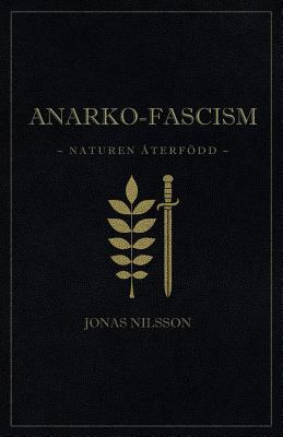 Anarko-fascism: Naturen återfödd By Jonas Nilsson Cover Image