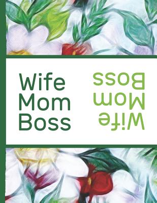 Flower Bloom: Wife Mom Boss Colorful Flowers Beautiful Foral Composition  Notebook College Students Wide Ruled Line Paper 8.5x11 Insp (Paperback)