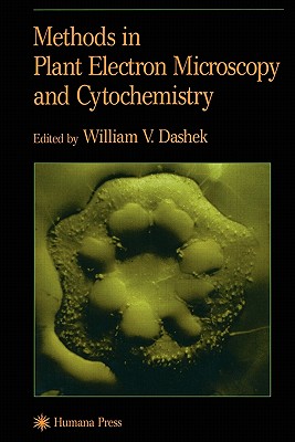 Methods in Plant Electron Microscopy and Cytochemistry By William V. Dashek (Editor) Cover Image