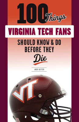 100 Things Virginia Tech Fans Should Know & Do Before They Die (100 Things...Fans Should Know)