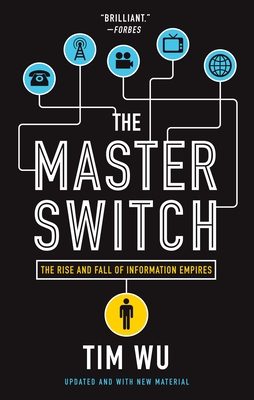The Master Switch: The Rise and Fall of Information Empires By Tim Wu Cover Image