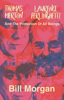 Thomas Merton, Lawrence Ferlinghetti, and the Protection of All Beings By Bill Morgan Cover Image