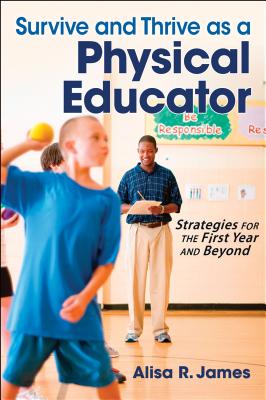 Survive and Thrive as a Physical Educator: Strategies for the First Year and Beyond