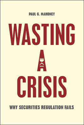 Wasting a Crisis: Why Securities Regulation Fails Cover Image