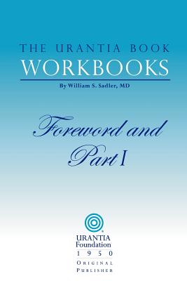 The Urantia Book Workbooks: Volume I - Foreword and Part I By Urantia Foundation (Manufactured by), William S. Sadler, Katharine J. Harries (Introduction by) Cover Image