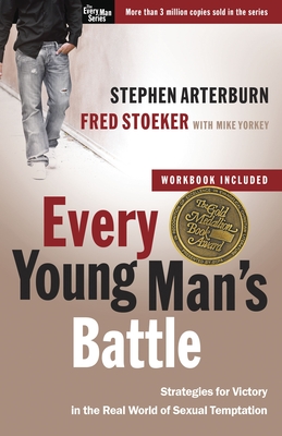 Every Young Man's Battle: Strategies for Victory in the Real World of Sexual Temptation (The Every Man Series) By Stephen Arterburn, Fred Stoeker, Mike Yorkey (With) Cover Image