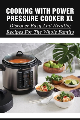 Cooking With Power Pressure Cooker XL: Discover Easy And Healthy