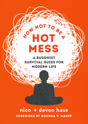 How Not to Be a Hot Mess: A Buddhist Survival Guide for Modern Life